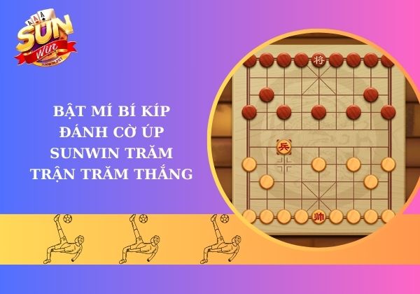Bật mí bí kíp đánh cờ úp Sunwin trăm trận trăm thắng