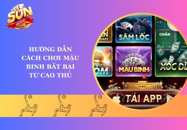 Hướng dẫn cách chơi Mậu Binh bất bại từ cao thủ